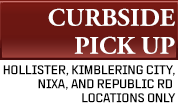Curbside Pick up and Deliver for HOLLISTER, KIMBERLING CITY NIXA and REPUBLIC ROAD LOCATIONS only